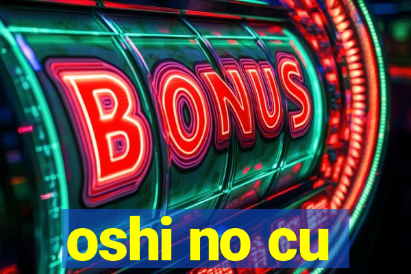 oshi no cu